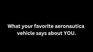 What your favorite Aeronautica vehicle says about YOU.