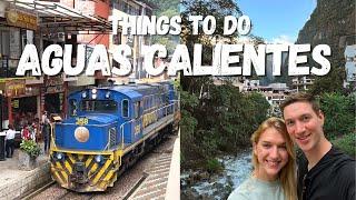 Top Things To Do in Aguas Calientes Peru  Machu Picchu Pueblo Town Ultimate Travel Guide
