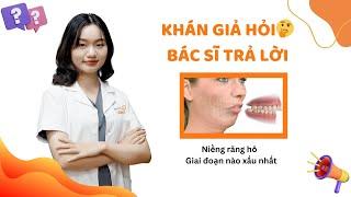 Niềng Răng Hô - Giai Đoạn Nào Xấu Nhất  Khán Giả Hỏi Bác Sĩ Trả Lời