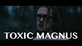 Toxic Magnus Trailer