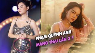 Thực hư bằng chứng Phạm Quỳnh Anh mang thai lần 3 ?