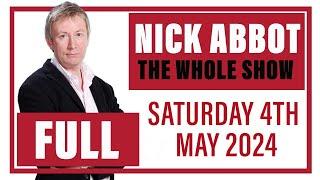 Nick Abbot - The Whole Show Saturday 4th May 2024