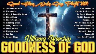 Goodness Of God ️ Special Hillsong Worship Songs Playlist 2024 ️ Praise And Worship Songs