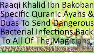 SEND BACK DANGEROUS BACTERIAL INFECTIONS TO ALL OF THE MAGICIANS RUQYAH BY RAQI KHALID IBN BAKOBAN