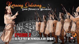 KARAENG GALESONG SANG PENAKLUK MATARAM  EPISODE 02. PELAYARAN KE DEMUNG