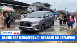 BANJIR Rob Menggenangi Wilayah di Bagan Deli Belawan