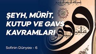 Şeyh Mürit Kutup ve Gavs Kavramları Sofinin Dünyası  -6