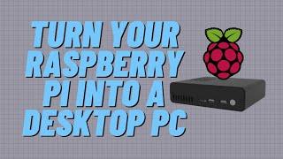 Turn your Raspberry Pi into a Desktop PC