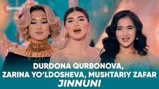 Durdona Qurbonova Zarina Yo’ldosheva Mushtariy Zafar - Jinnuni