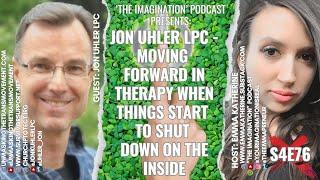 S4E76  Jon Uhler LPC - Moving Forward in Therapy When Things Start to Shut Down on the Inside