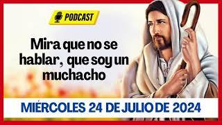 EVANGELIO DE HOY MIERCOLES 24 DE JULIO DE 2024