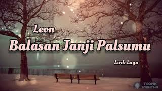 Balasan Janji Palsumu - Leon Lirik Lagu