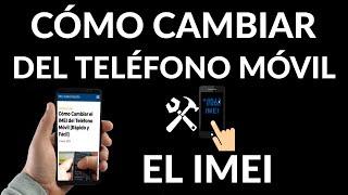 Cómo Cambiar el IMEI del Teléfono Móvil