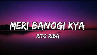 Meri Banogi Kya - Rito Riba  Official Music Lyrics Video