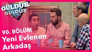 Güldür Güldür Show 90. Bölüm Yeni Evlenen Arkadaş Skeci