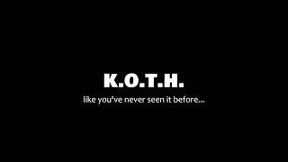 K.O.T.H. like youve never seen it before...