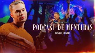 Dener Henrri - PodCast de Mentiras Videoclipe Oficial