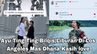 KESERUAN AYU TING TING BILQIS LIBURAN DI LOS ANGELES MAS DHANA KAWATIR BILANG HATI