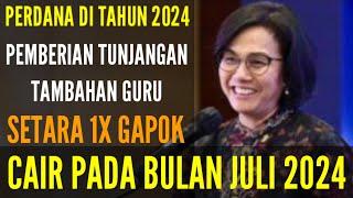 CAIR DI JULI 2024  TUNJANGAN TAMBAHAN SATU KALI GAJI POKOK GURU SERDIK DAN NON SERDIK.