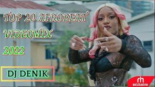 TOP 20 AFROBEAT NAIJA HITS VIDEOMIX 2022  DJ DENIK  RUGER GIRLFRIEND KULOSA OVERDOSE RUSH BURNA BOY