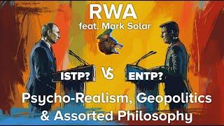 I Cant Believe Putin is an ISTP... RWA x Mark Solar Psycho-Realism Geopolitics & Theorycel talk