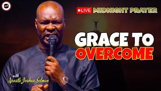 GRACE TO OVERCOME  MIDNIGHT PRAYERS   APOSTLE JOSHUA SELMAN