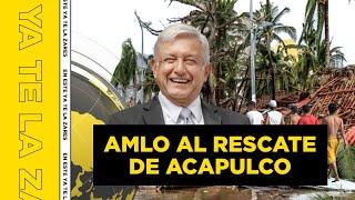 AMLO AL RESCATATE DE ACAPULCO