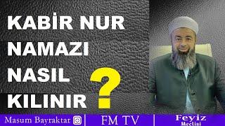 KABİR NUR NAMAZI NASIL KILINIR ? Masum Bayraktar hocaefendi