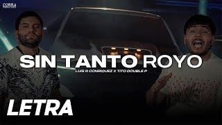 SIN TANTO ROYO  Luis R Conriquez & Tito Double P  LETRA  LYRICS