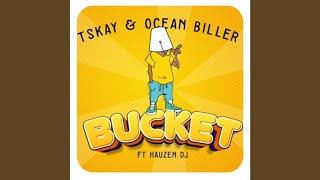 TSKAY & OCEAN BILLER - BUCKET ft HAUZEN DJ Official Audio