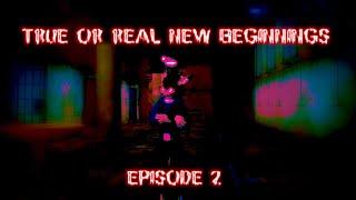 TRUE OR REAL NEW BEGINNINGS EPISODE 2