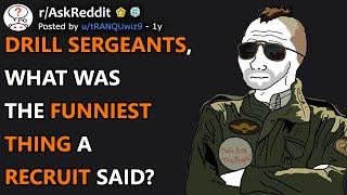 Drill Sergeants What Was The Funniest Thing A Recruit Said? rAskReddit