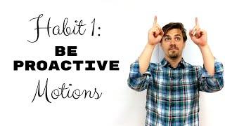 Habit 1 Be Proactive Motions