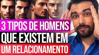 3 TIPOS DE HOMENS QUE EXISTEM EM UM RELACIONAMENTO