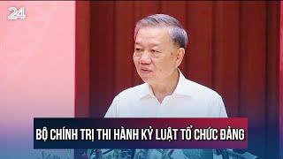 Bộ Chính trị thi hành kỷ luật tổ chức Đảng  VTV24