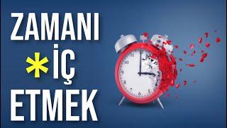 ZAMANI HİÇ ETMEK - ZAMAN YÖNETİMİ