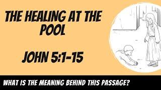 The Healing at the Pool John 51-15 Explained