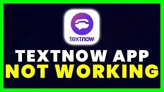 TextNow App Not Working How to Fix TextNow App Not Working 2023