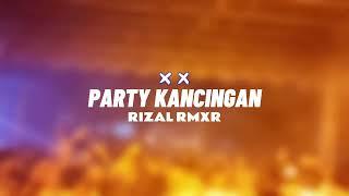 PARTY KANCINGAN - RIZAL RMXR  REMIX TERBARU