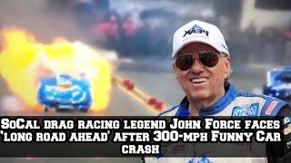 SoCal drag racing legend John Force faces ‘long road ahead after 300-mph Funny Car crash