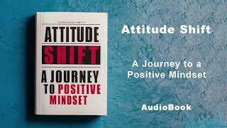 Attitude Shift - A Journey to a Positive Mindset  AudioBook