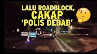 LALU ROADBLOCK POLIS..  LEPAS TU CAKAP POLIS DEBAB KAU BIAR BETUL ???