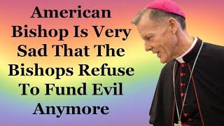 American Bishop Is Very Sad That The Bishops Refuse To Fund Evil Anymore