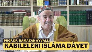 Kabîleleri İslâma Dâvet  Prof.Dr. Ramazan Ayvallı   08.06.2024