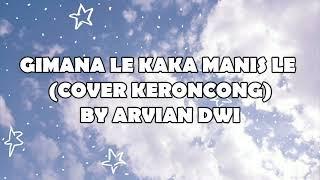 Gimana Le Kaka Manis Le - Arvian Dwi Cover Keroncong Lirik