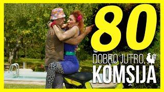 DOBRO JUTRO KOMŠIJA - EPIZODA 80