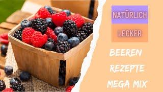 Beeren Rezepte Mega Mix - Natürlich Lecker