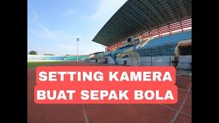 SETTING KAMERA BUAT MOTRET SEPAK BOLA