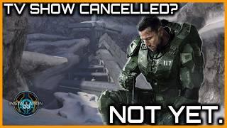 HALO SHOW CANCELLED?  Theres more to it than that.