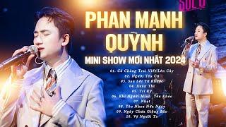 Phan Mạnh Quỳnh Live - MINI SHOW MỚI NHẤT 2024  Sau Lời Từ Khước Có Chàng Trai Viết Lên Cây..